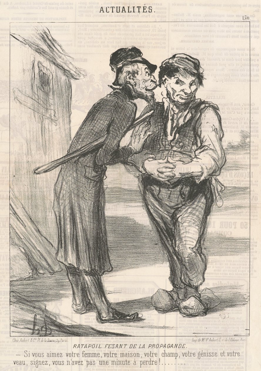 Ratapoil Fesant de la Propaganda: Se ami tua moglie, la tua casa, il tuo campo, la tua giovenca e il tuo vitello, firma, non hai un minuto da perdere! da Honoré Daumier