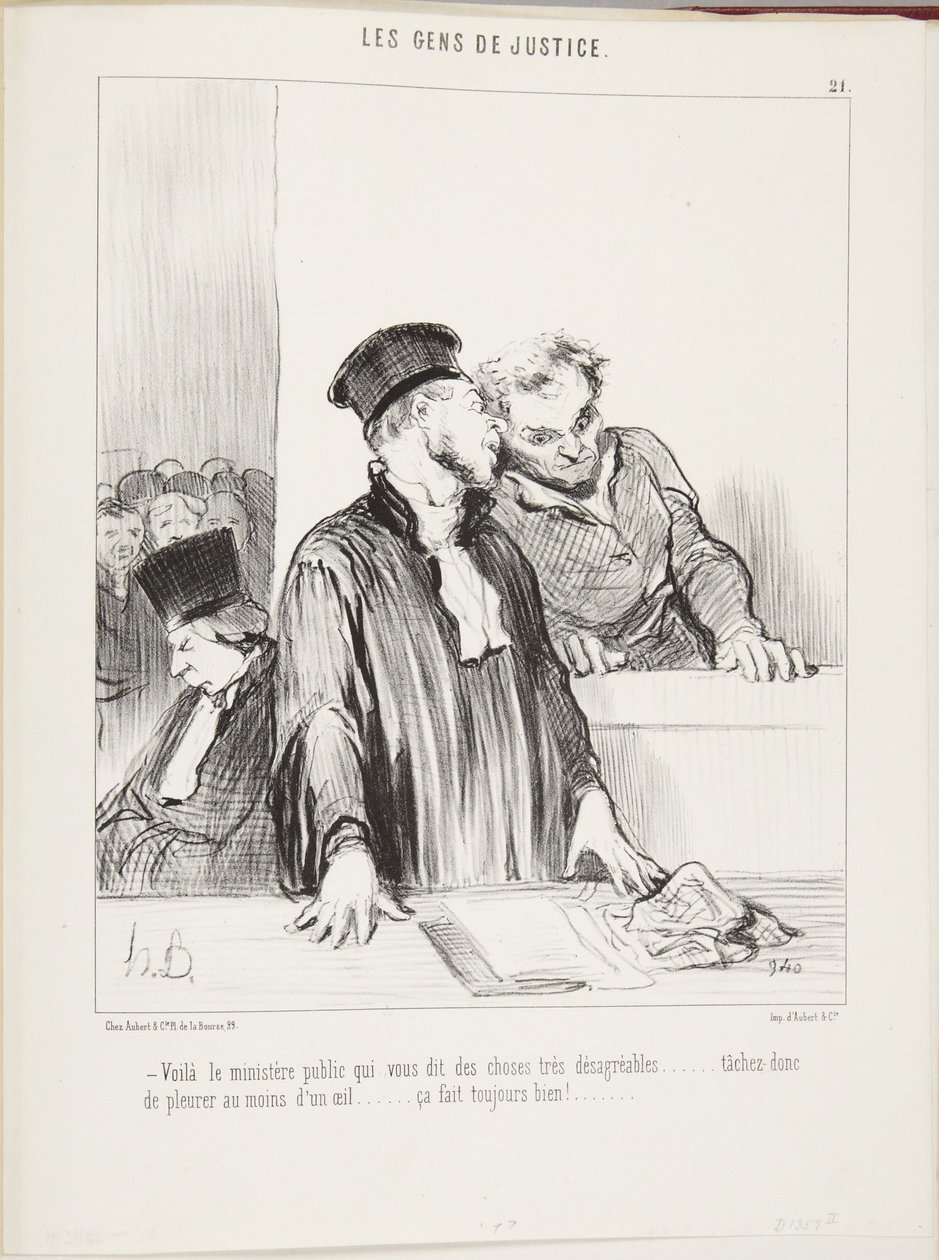 Ecco il pubblico ministero che vi dice cose molto spiacevoli... cercate dunque di piangere almeno con un occhio... fa sempre buona impressione! da Honoré Daumier