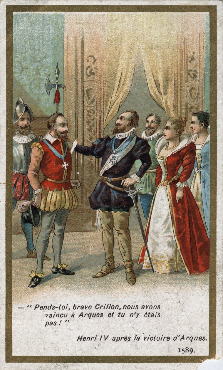 Enrico IV, dopo la vittoria di Arques nel 1589, disse in tono ironico a Louis de Crillon: 
