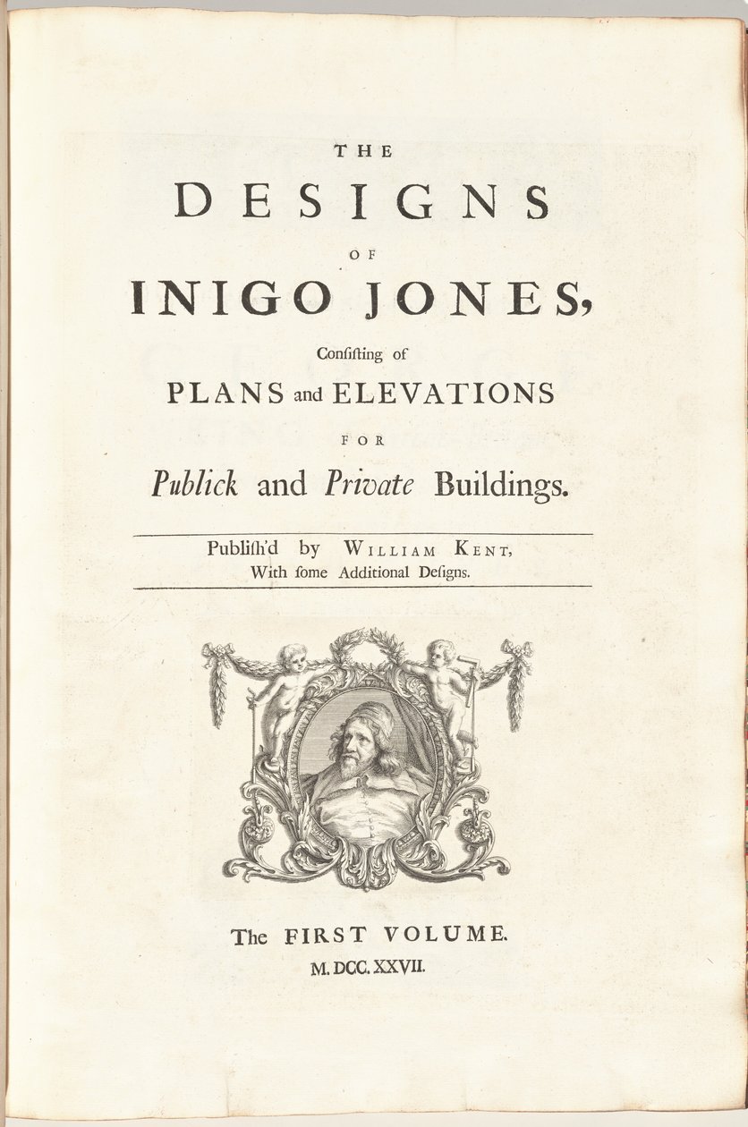 I disegni di Inigo Jones consistenti in piani ed elevazioni per edifici pubblici e privati. Pubblicato da William Kent, con alcuni disegni aggiuntivi. Il primo [secondo] volume da William Kent