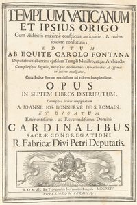 Templum Vaticanum Et Ipsius Origo Cum Aedificiis maximè conspicuis antiquitùs, & recèns ibidem constitutis; Editum Ab Equite Carolo Fontana Deputato celeberrimi ejusdem Templi Ministro, atque Architecto. Cum plerisque Regulis, novisque Architecturae & Oper da Carlo Fontana