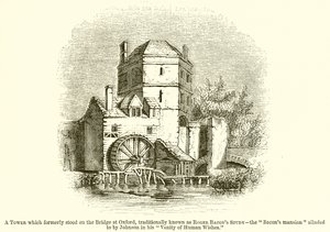 Una torre che un tempo si trovava sul ponte di Oxford, tradizionalmente conosciuta come lo studio di Roger Bacon--La dimora dei Bacon menzionata da Johnson nel suo Vanity of Human Wishes da English School