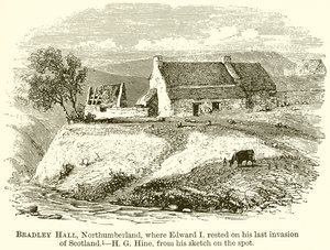 Bradley Hall, Northumberland, dove Edoardo I si riposò durante la sua ultima invasione della Scozia da English School