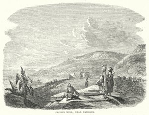 Il pozzo di Giacobbe, vicino a Nablus (incisione) da English School
