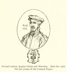 Richard Grafton, stampatore e storico inglese, morto dopo il 1572, il primo stampatore del Libro delle Preghiere Comuni da English School