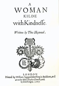 Pagina del titolo di A Woman Killed with Kindness di Thomas Heywood, 1607 da English School