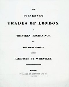 Pagina del titolo Le attività itineranti di Londra in tredici incisioni dei primi artisti dopo i dipinti di Francis Wheatley, pubblicato da Colnaghi and Co. Pall Mal, 1794 da English School
