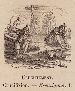 Le Vocabulaire Illustre: Crucifiement; Crucifixion; Kreuzigung (incisione) da European School