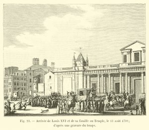 Arrivo di Luigi XVI e della sua famiglia al Tempio, il 13 agosto 1792; da un