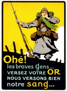 Poster per convincere i francesi a pagare per la Difesa Nazionale: "Ahohe! La brava gente... Versate il vostro oro, noi versiamo bene il nostro sangue" - poster, circa 1914 da French School