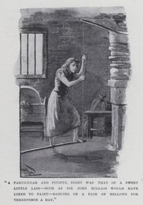 "Una vista particolare e pietosa era quella di una dolce piccola ragazza, come Sir John Millais avrebbe voluto dipingere, che ballava su un paio di mantici per tre pence al giorno"