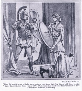 Quando i giovani spartani andavano a combattere, le loro madri davano loro i grandi scudi con le parole, 