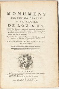 Monumenti eretti in Francia alla gloria di Luigi XV, preceduti da un quadro del progresso delle arti e delle scienze sotto questo regno,...Opera arricchita delle piazze del Re, incise in acquaforte da Pierre Patte