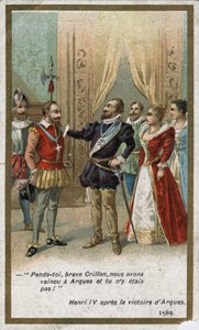 Enrico IV, dopo la vittoria di Arques nel 1589, disse in tono ironico a Louis de Crillon: 