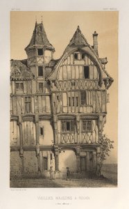 Architettura Pittoresca o Monumenti del XV e XVI Secolo: Castelli di Francia del XV e XVI Secolo: Pl. 21, Vecchie Case a Rouen (Seine-Inferieure)