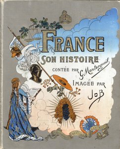 Copertina del libro "France, his story told by G. Montorgueil, imagee by Job" 1896. Collezione privata da pseudonym for Onfray de Breville Jacques Job