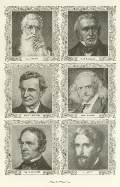 Storici, George Bancroft, T B Macauley, Francis Parkman, Theodor Mommsen, William H Prescott, J L Motley da American School
