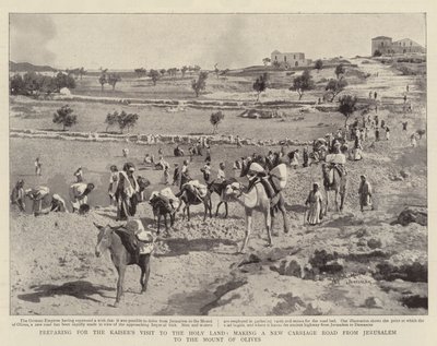 Preparativi per la visita del Kaiser in Terra Santa, costruzione di una nuova strada carrozzabile da Gerusalemme al Monte degli Ulivi da English Photographer
