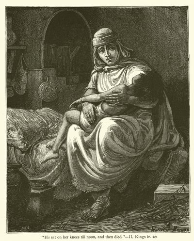 Si sedette sulle sue ginocchia fino a mezzogiorno, e poi morì, II, Re, iv, 20 da English School