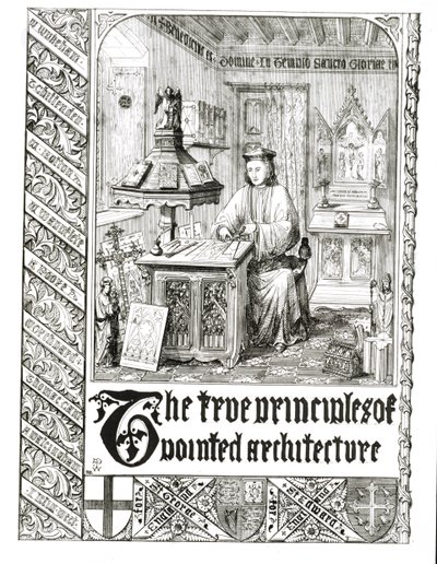 Pugin al lavoro, frontespizio da Principi Veri dell