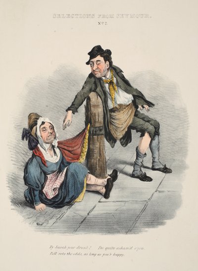 Selezioni da Seymour: No. 2, Perché Sarah sei ubriaca! Sono proprio vergognato di te. Beh, che importa, finché sei felice, pub. c. 1840 da English School
