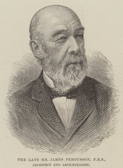 Il defunto signor James Fergusson, FRS, architetto e archeologo da English School