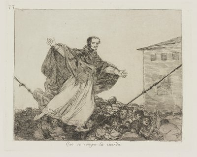Che si rompa la corda, pl. 77 dalla serie Los desastres de la guerra (I disastri della guerra) da Francisco de Goya