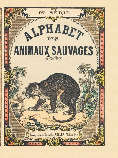 Copertina del libro "Alfabeto degli animali selvatici". 9a Serie. Immagini di Epinal, Pellerin, stampatore-editore, circa 1870. Incisioni su legno, stencil. 16 pagine. Dim: 20 x 15 cm. Collezione privata da French School