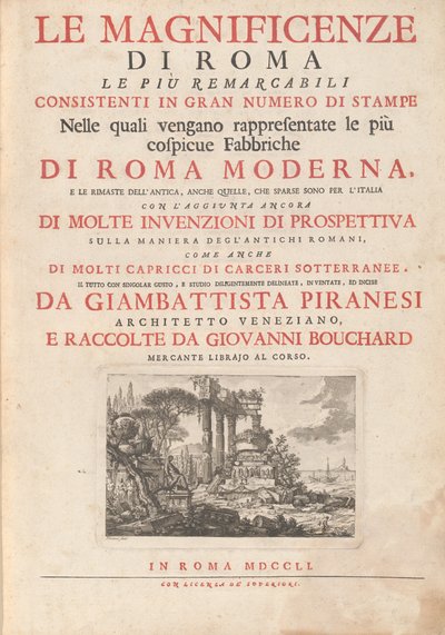 Le Magnificenze di Roma Le Più Remarcabili Consistenti In Gran Numero di Stampe Nelle quali vengano rappresentate le più cospicue Fabbriche Di Roma Moderna, E Le Rimaste Dell