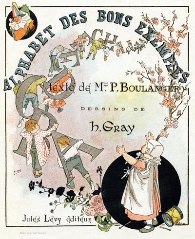 Pagina del titolo del libro "Alfabeto dei buoni esempi". Jules Levy, editore. Illustrazioni di Henri Boulanger, alias Henri Gray. Testi di Mrs. P. Boulanger. Incisione e stampa di Ch. Gillot, 79 rue Madame, Parigi. Intorno al 1890. Trova in ogni immagine l da Henri  Gray