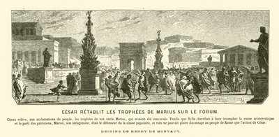Giulio Cesare che restaura i monumenti trionfali dello zio Gaio Mario alle loro posizioni precedenti nel Foro, Roma, 65 a.C. da Henri de (after) Montaut