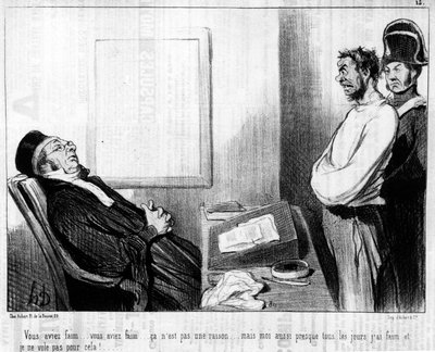 Avevi fame... avevi fame... non è una ragione... ma quasi ogni giorno ho fame e non rubo per questo!... , dalla serie "Gens de Justice", serie di caricature sulla Giustizia di Honore Daumier (1808-1879). "Charivari" da Honoré Daumier