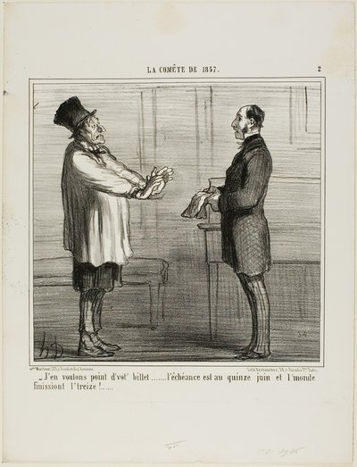 "- Non voglio i vostri crediti... la data di scadenza è il 15 giugno e si suppone che il mondo finisca il 13", piatto 2 da La Cométe De 1857 da Honoré Victorin Daumier