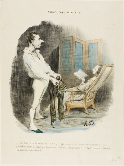 "Non me ne frega niente della vostra Miss Sand che impedisce alle donne di rammendare pantaloni e rammendare calzini! ... Bisogna ristabilire il divorzio o sopprimere questi autori!", tavola 6 da Moeurs Conjugales da Honoré Victorin Daumier