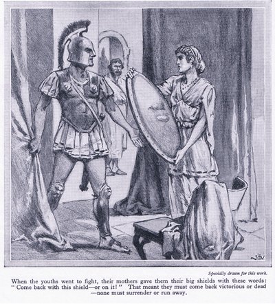 Quando i giovani spartani andavano a combattere, le loro madri davano loro i grandi scudi con le parole, 
