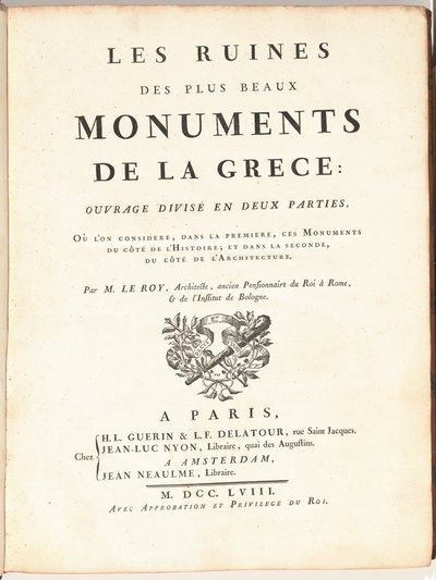 Le Rovine dei Più Bei Monumenti della Grecia: Opera Divisa in Due Parti, Dove nella Prima si Considerano Questi Monumenti dal Lato della Storia; e nella Seconda, dal Lato dell