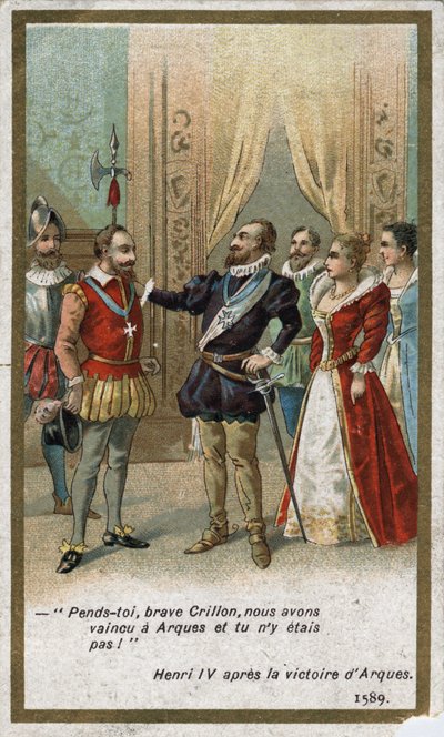 Enrico IV, dopo la vittoria di Arques nel 1589, disse in tono ironico a Louis de Crillon: 