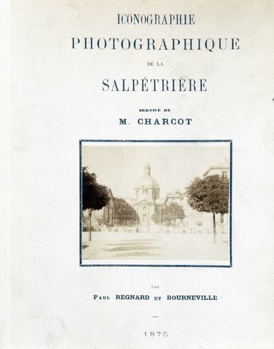 Hopital de la Salpêtrière, Copertina "Iconografia fotografica della Salpêtrière: servizio di M. Charcot" di Paul Regnard e Bourneville da Unknown artist