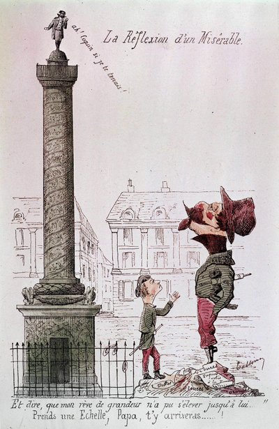 Il riflesso di un miserabile - E dire che il mio sogno di grandezza non poteva elevarsi fino a lui..., Prendi una scala, papà, ci arriverai...!. Caricatura su Napoleone III (1808 - 1873) che guarda la colonna Vendôme con suo figlio. Incisione dell