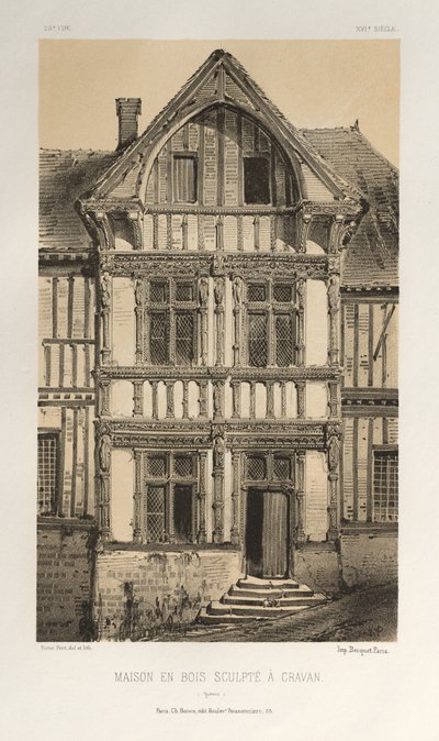 Architettura Pittoresca o Monumenti del XV e XVI Secolo: Castelli di Francia del XV e XVI Secolo: Pl. 25, Casa in Legno Scolpito a Cravan (Yonne) da Victor Petit