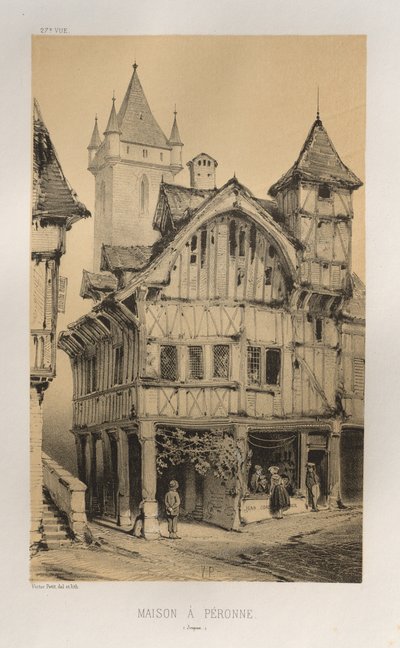 Architettura Pittoresca o Monumenti del XV e XVI Secolo: Castelli di Francia del XV e XVI Secolo: Pl. 27, Casa a Peronne (Somme) da Victor Petit