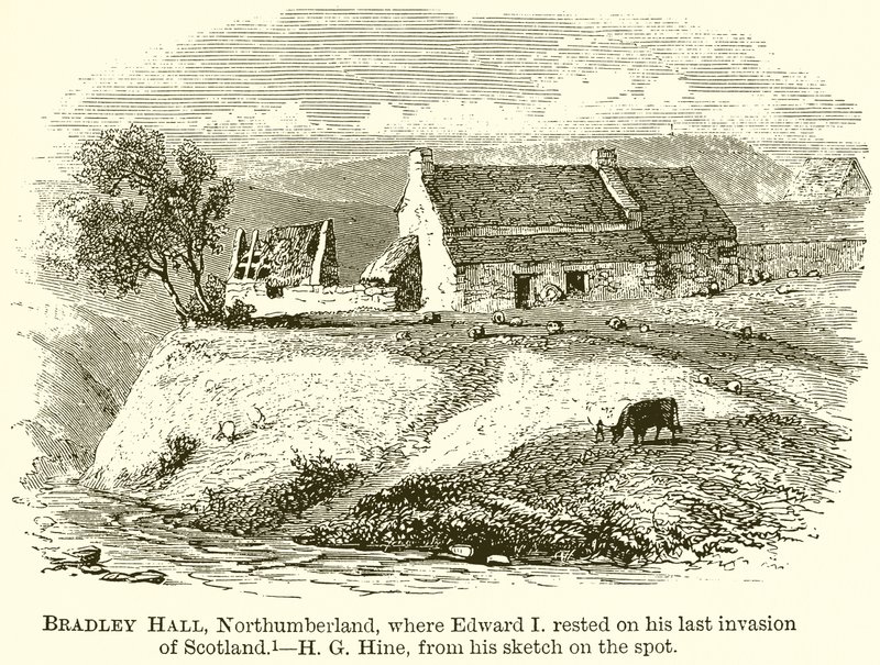 Bradley Hall, Northumberland, dove Edoardo I si riposò durante la sua ultima invasione della Scozia da English School