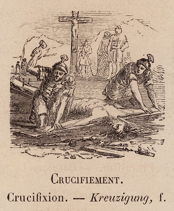 Le Vocabulaire Illustre: Crucifiement; Crucifixion; Kreuzigung (incisione) da European School