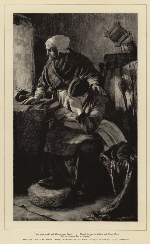 Gli uomini devono lavorare e le donne devono piangere, anche se le tempeste sono improvvise e le acque profonde, e la barra del porto geme da Walter Langley