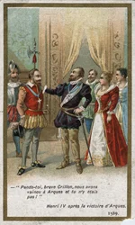 Enrico IV, dopo la vittoria di Arques nel 1589, disse in tono ironico a Louis de Crillon: 